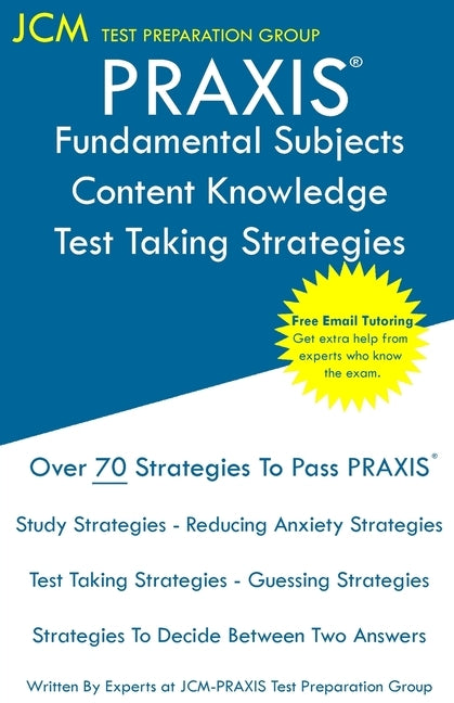 PRAXIS Fundamental Subjects Content Knowledge - Test Taking Strategies: PRAIXS 5511 - Free Online Tutoring - New 2020 Edition - The latest strategies by Test Preparation Group, Jcm-Praxis