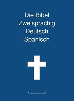 Die Bibel Zweisprachig Deutsch Spanisch by Transcripture International