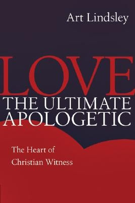Love, the Ultimate Apologetic by Lindsley, Art