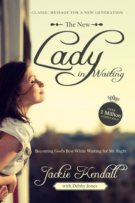 The New Lady in Waiting: Becoming God's Best While Waiting for Mr. Right by Kendall, Jackie