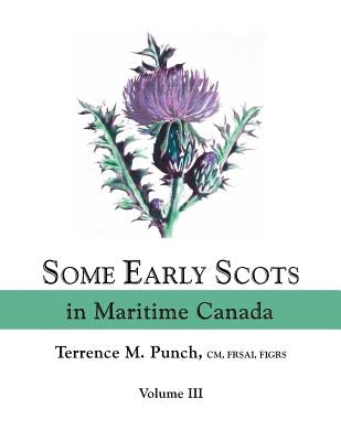 Some Early Scots in Maritime Canada. Volume III by Punch, Terrence M.
