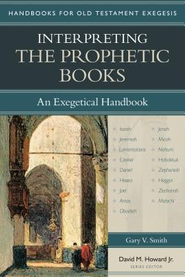 Interpreting the Prophetic Books: An Exegetical Handbook by Smith, Gary
