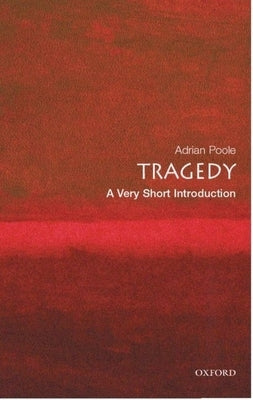 Tragedy: A Very Short Introduction by Poole, Adrian