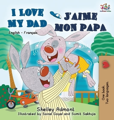 I Love My Dad J'aime mon papa (Bilingual French Kids Book): English French Children's book by Admont, Shelley