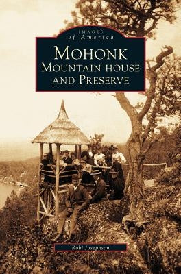 Mohonk: Mountain House and Preserve by Josephson, Roberta A.