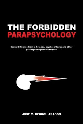 The Forbidden Parapsychology by Herrou Aragon, Jose M.