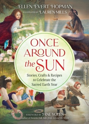 Once Around the Sun: Stories, Crafts, and Recipes to Celebrate the Sacred Earth Year by Hopman, Ellen Evert