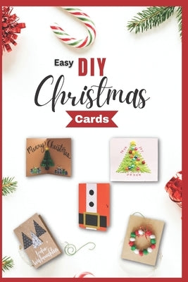 Easy DIY Christmas Cards: Homemade DIY Christmas Cards for All Kids and Adults to Make by Murphy, Kaya