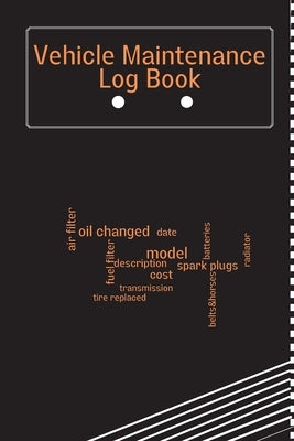 Vehicle Maintenance Log Book: Simple Car Maintenance Log Book, Car Repair Journal, Oil Change Log Book, Vehicle and Automobile Service, Cars, Trucks by Sandra, Vischer