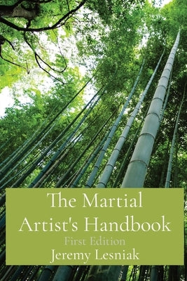 The Martial Artist's Handbook: First Edition by Lesniak, Jeremy