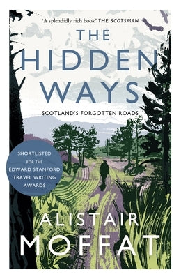 The Hidden Ways: Scotland's Forgotten Roads by Moffat, Alistair