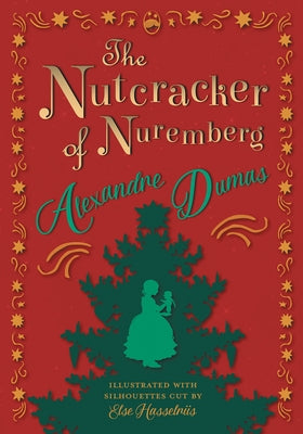 The Nutcracker of Nuremberg - Illustrated with Silhouettes Cut by Else Hasselriis by Dumas, Alexandre