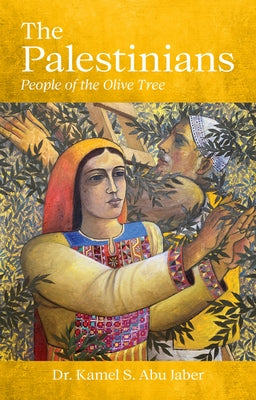 The Palestinians: People of the Olive Tree by Abu Jaber, Kamel S.