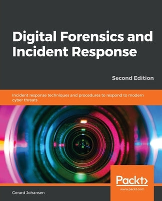 Digital Forensics and Incident Response - Second Edition by Johansen, Gerard