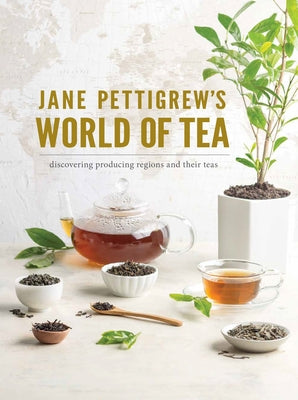 Jane Pettigrew's World of Tea: Discovering Producing Regions and Their Teas by Pettigrew