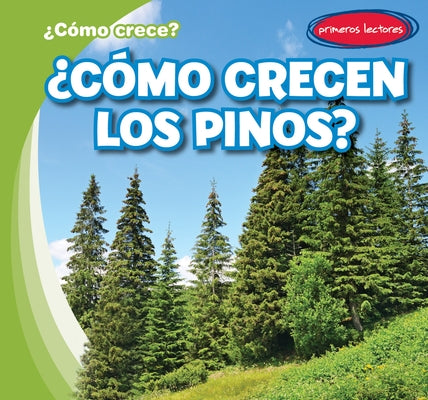 ¿Cómo Crecen Los Pinos? (How Do Pine Trees Grow?) by Connors, Kathleen