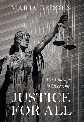 Justice for All: The Courage to Overcome by Bergen, Marja