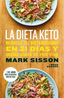 La Dieta Keto: Reinicia Tu Metabolismo En 21 Días Y Quema Grasa de Forma Definitiva / The Keto Reset Diet by Sisson, Mark