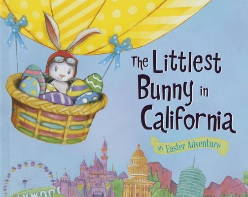 The Littlest Bunny in California: An Easter Adventure by Jacobs, Lily