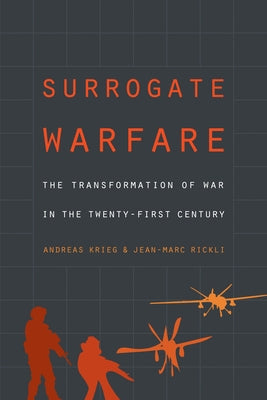 Surrogate Warfare: The Transformation of War in the Twenty-First Century by Krieg, Andreas