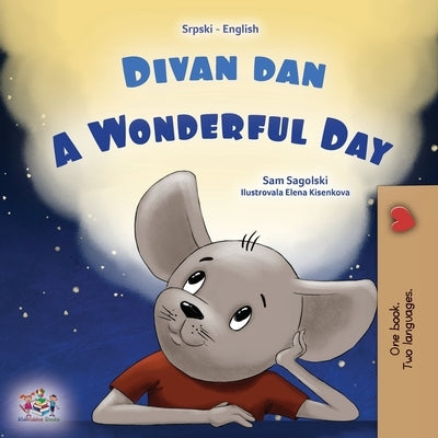 A Wonderful Day (Serbian English Bilingual Children's Book - Latin Alphabet) by Sagolski, Sam