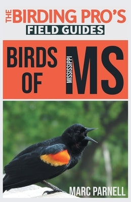 Birds of Mississippi (The Birding Pro's Field Guides) by Parnell, Marc