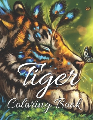 Tiger Coloring Book: Fantastic Designs for Men, Women, Teens and Children. A Great Book for a Treat by art and Creativity. by Bilom Miyama