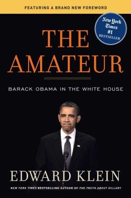 The Amateur: Barack Obama in the White House by Klein, Edward