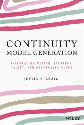 Continuity Model Generation: Integrating Wealth, Strategy, Talent, and Governance Plans by Craig, Justin B.