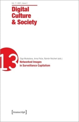Digital Culture & Society (Dcs): Vol. 7, Issue 2/2021 - Networked Images in Surveillance Capitalism by 