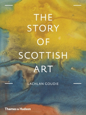The Story of Scottish Art by Goudie, Lachlan