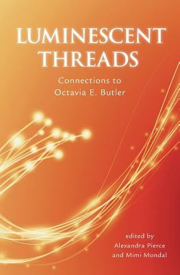 Luminescent Threads: Connections to Octavia E. Butler by Pierce, Alex