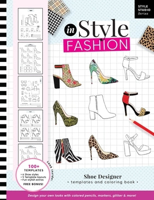 inStyle Fashion: Shoe Designer Templates and Coloring Book: Create Chic Looks with Colored Pencils, Markers, Paint, Glitter and More! by Reyna, Gina