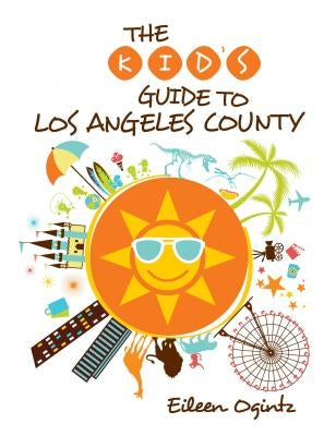 Kid's Guide to Los Angeles County by Ogintz, Eileen