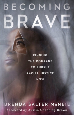 Becoming Brave: Finding the Courage to Pursue Racial Justice Now by McNeil, Brenda Salter