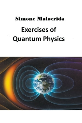 Exercises of Quantum Physics by Malacrida, Simone