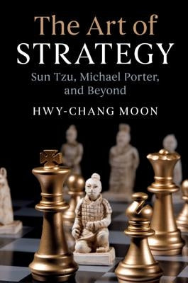 The Art of Strategy: Sun Tzu, Michael Porter, and Beyond by Moon, Hwy-Chang