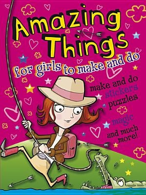 Amazing Things for Girls to Make and Do by Kelly, John