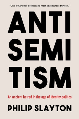 Antisemitism: An Ancient Hatred in the Age of Identity Politics by Slayton, Philip