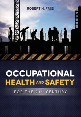 OCCUPATIONAL HEALTH and SAFETY IN 21ST CENTURY by Robert, Friis