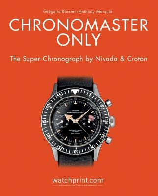 Chronomaster Only: The Super-Chronograph by Nivada and Croton by Rossier, Gregoire