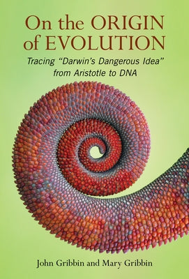 On the Origin of Evolution: Tracing 'Darwin's Dangerous Idea' from Aristotle to DNA by Gribbin, John