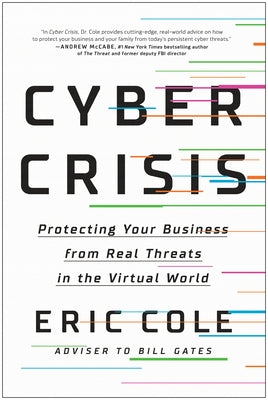 Cyber Crisis: Protecting Your Business from Real Threats in the Virtual World by Cole, Eric