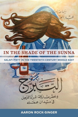 In the Shade of the Sunna: Salafi Piety in the Twentieth-Century Middle East by Rock-Singer, Aaron