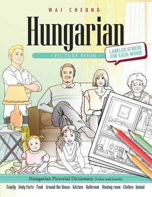 Hungarian Picture Book: Hungarian Pictorial Dictionary (Color and Learn) by Cheung, Wai