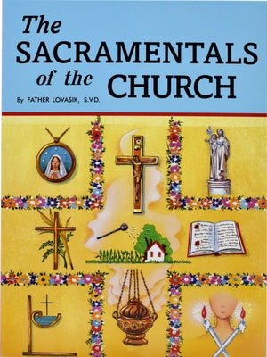 The Sacramentals of the Church by Lovasik, Lawrence G.