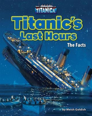 Titanic's Last Hours: The Facts by Goldish, Meish