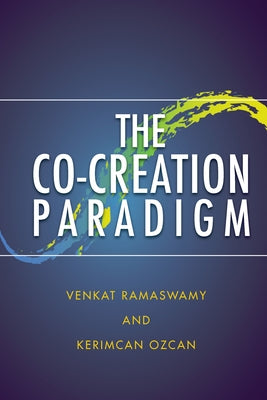 The Co-Creation Paradigm by Ramaswamy, Venkat