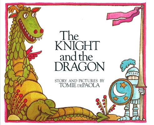 The Knight and the Dragon by dePaola, Tomie