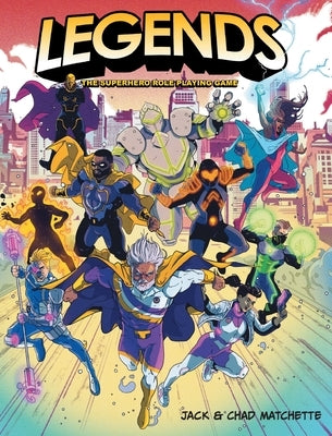 Legends: The Superhero Role Playing Game by Matchette, Jack